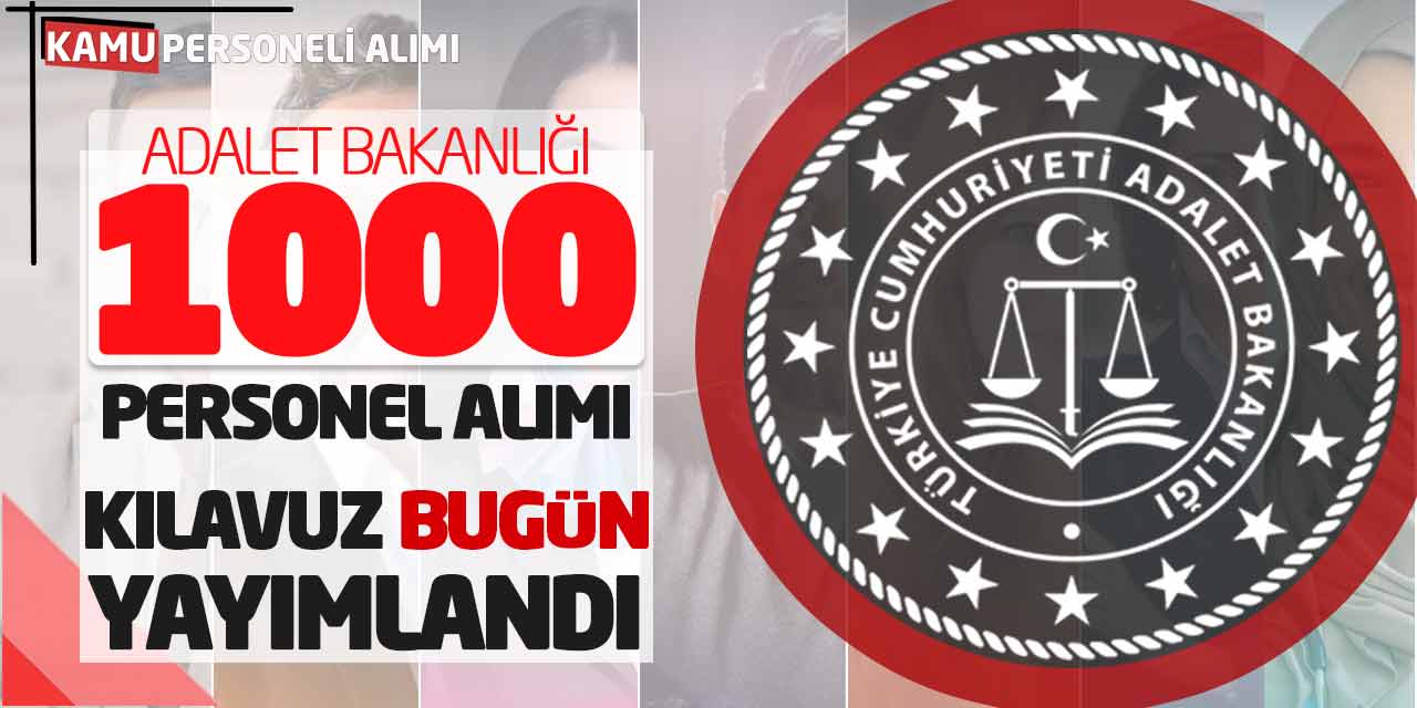 Adalet Bakanlığı 1.000 Kamu Personeli Alımı! Kılavuz Bugün Yayımlandı