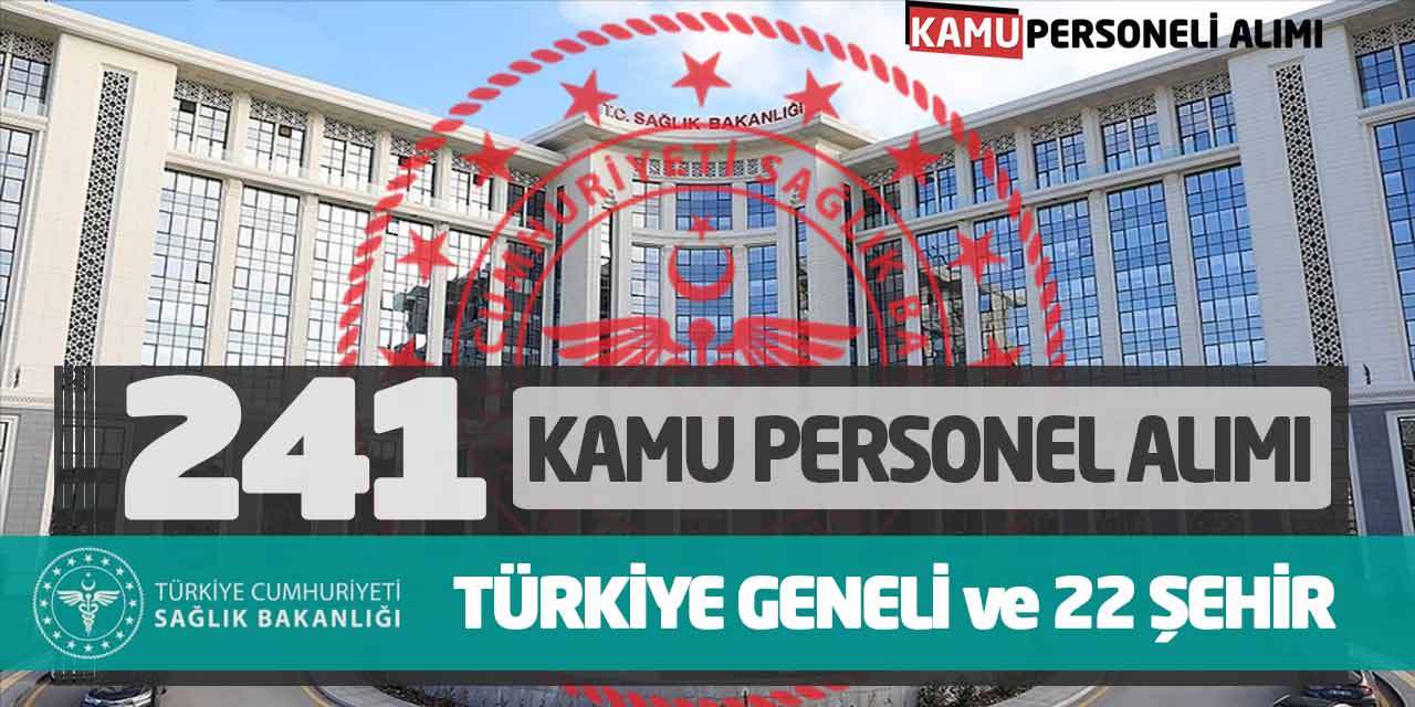 Sağlık Bakanlığı 241 Kamu Personel Alımı! Türkiye Geneli ve 22 Şehir