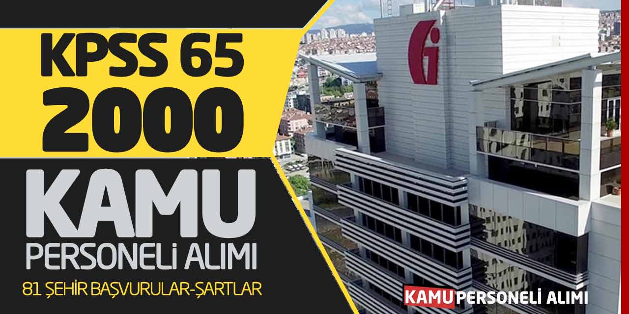 KPSS 65 Puan 2000 Kamu Personeli Alımı! 81 Şehir Başvurular-Şartlar