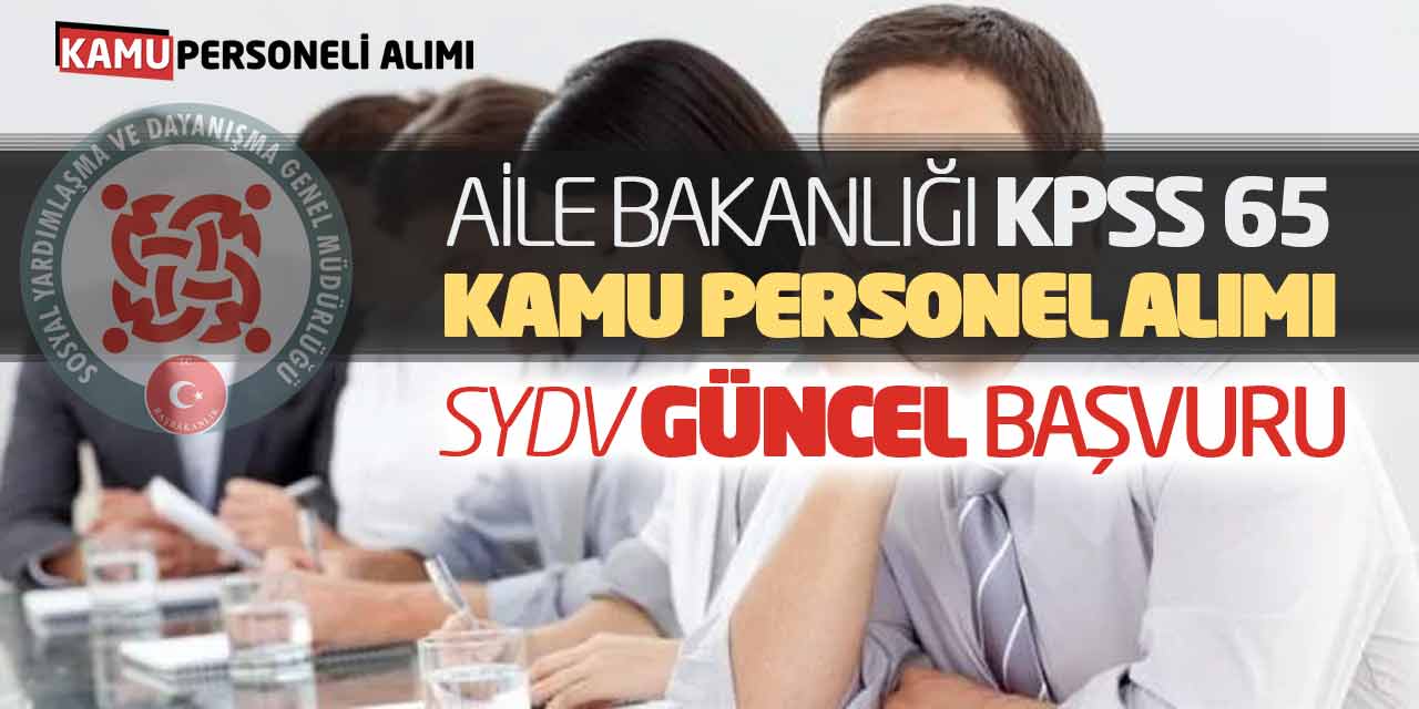 Aile Bakanlığı KPSS 65 Kamu Personel Alımı! SYDV Güncel Başvuru