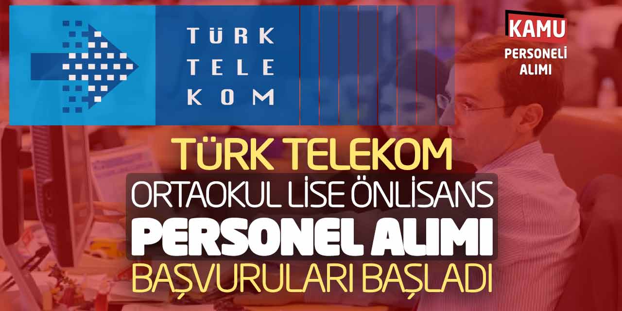 Türk Telekom Ortaokul Lise Önlisans Personel Alımı Başvuruları Başladı