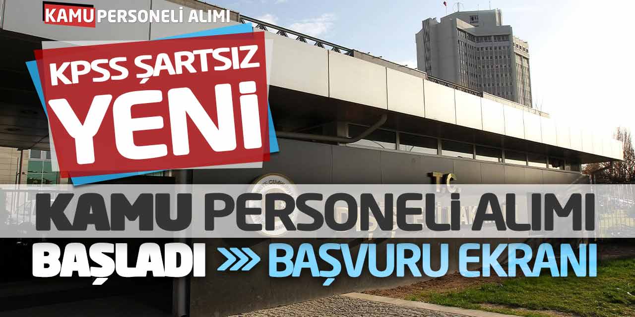 Bakanlık KPSS Şartsız Yeni Kamu Personeli Alımı Başladı! Başvuru Ekranı