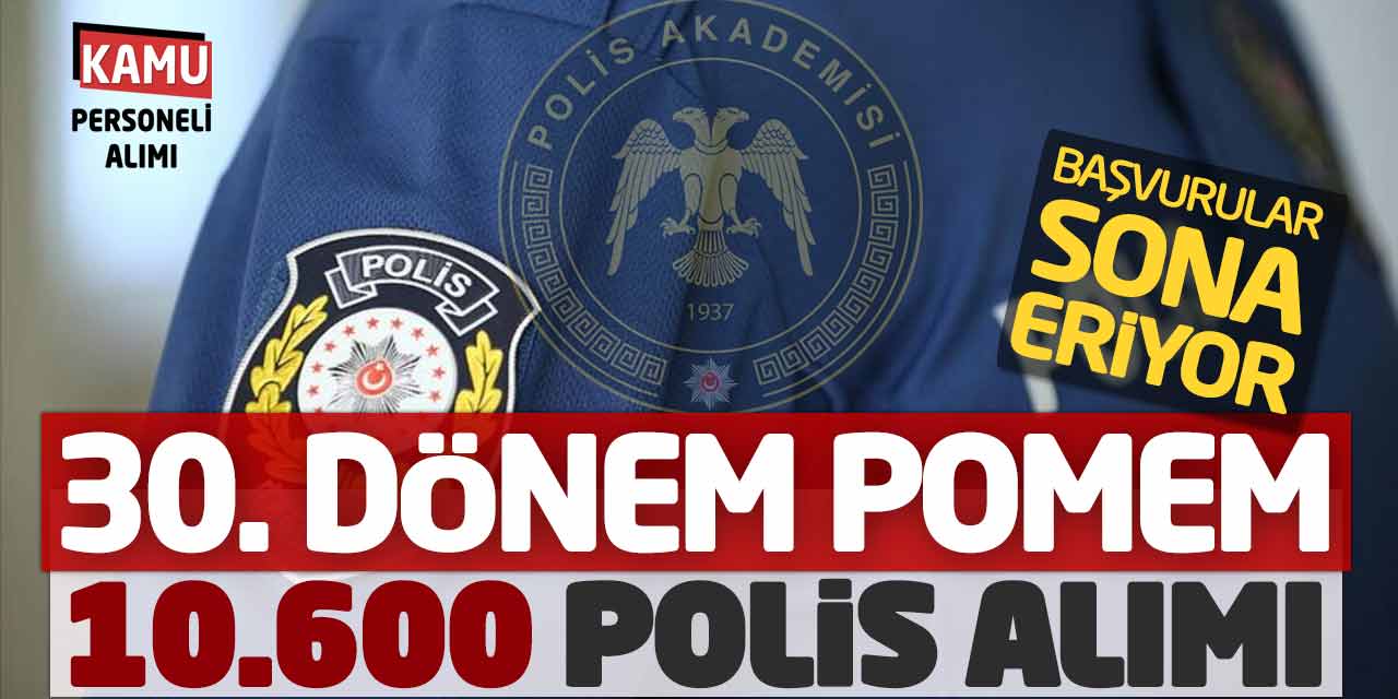 EGM 30. Dönem POMEM 10 Bin 600 Polis Alımı Başvuruları Sona Eriyor