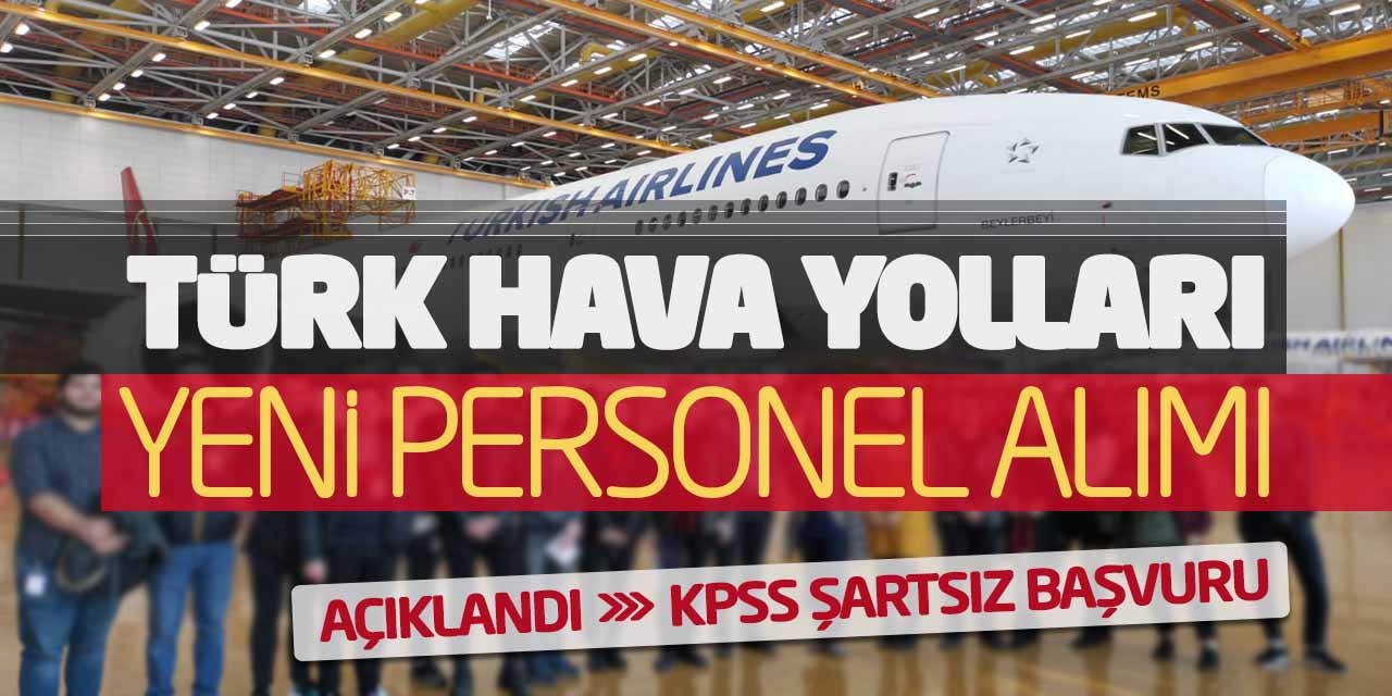 Türk Hava Yolları Yeni Personel Alımı Açıklandı! KPSS Şartsız Başvuru