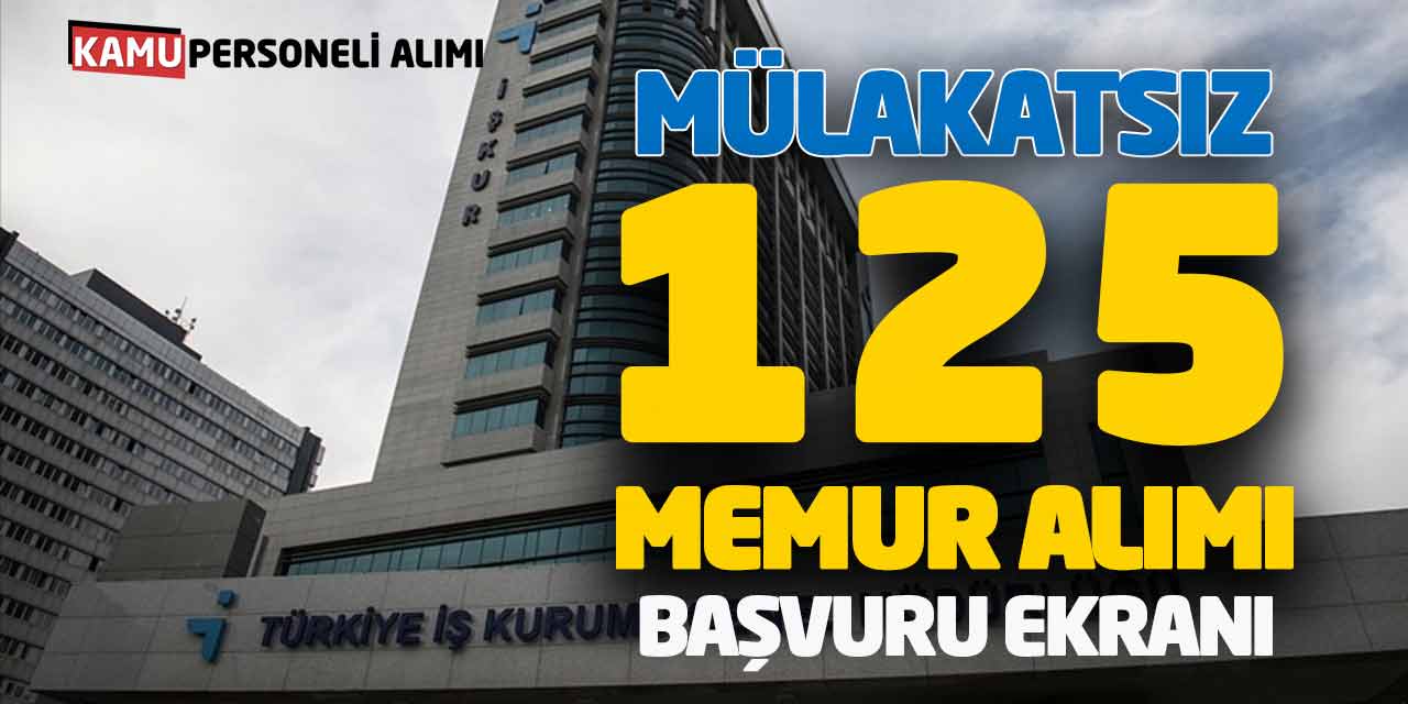 İŞKUR Mülakatsız 125 Memur Ataması Yapacak! Online Başvuru Ekranı