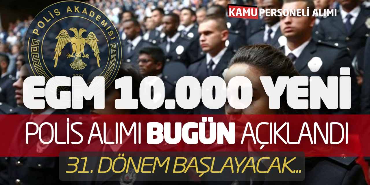 EGM 10.000 Yeni Polis Alımı Bugün Açıklandı! 31. Dönem Başlayacak