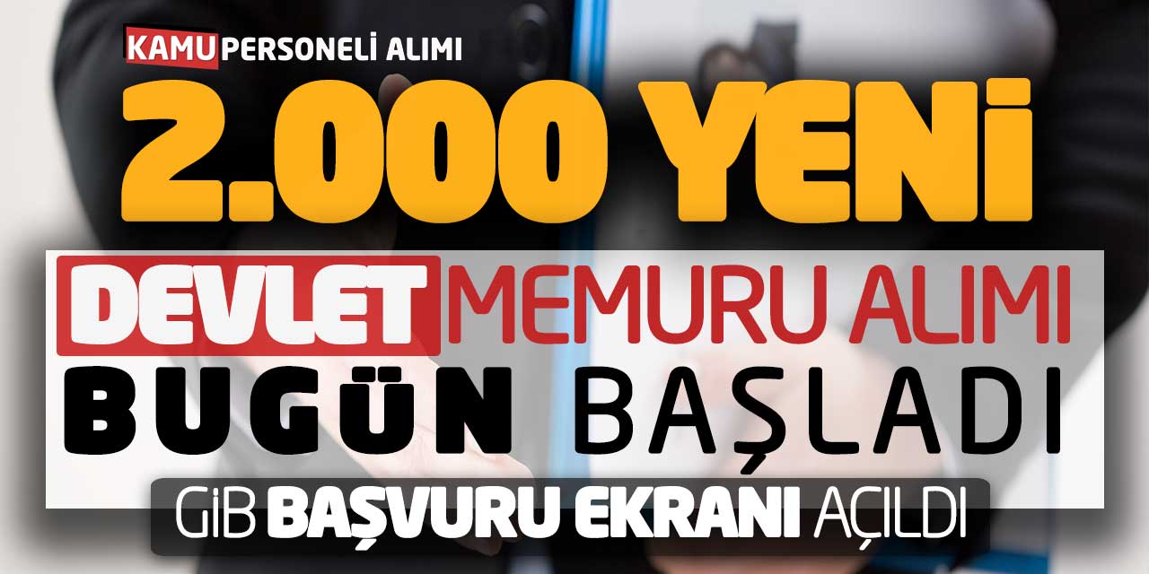 2.000 Yeni Devlet Memuru Alımı Bugün Başladı! GİB Başvuru Ekranı Açıldı