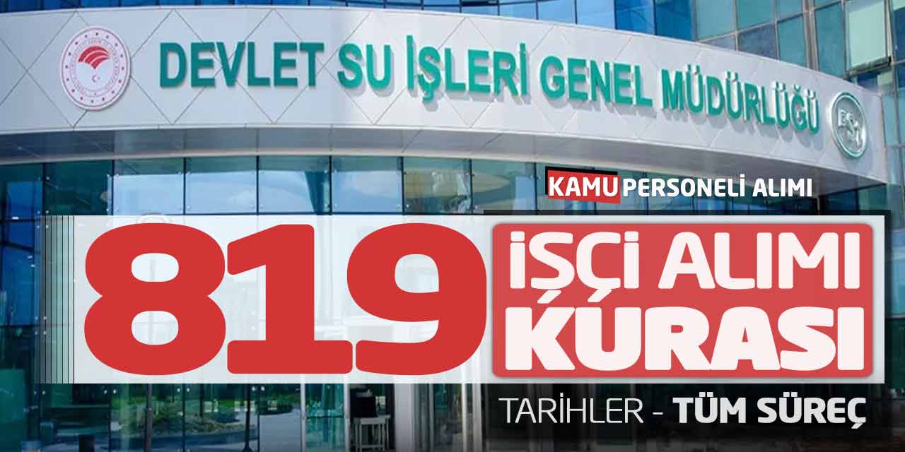 Devlet Su İşleri DSİ 819 İşçi Alımı Kurası! Tarihler ve Tüm Süreç