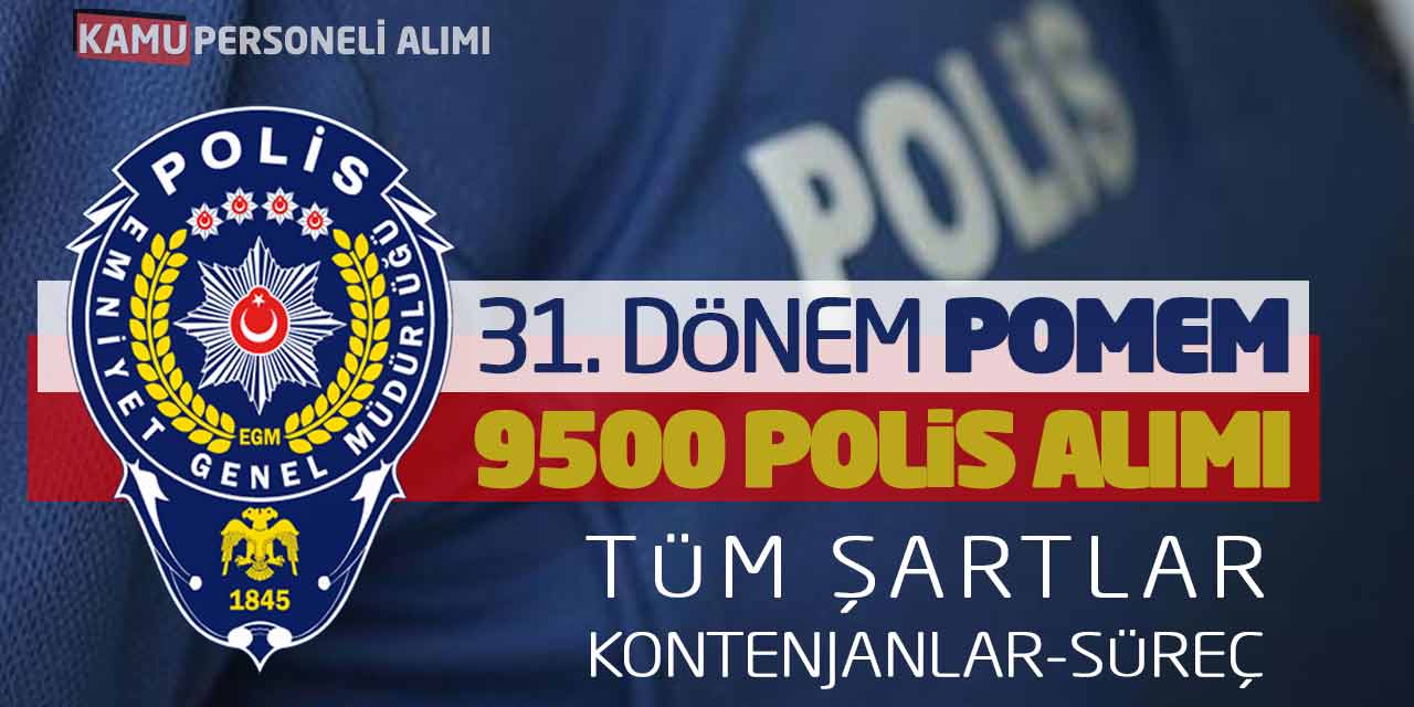 31. Dönem POMEM 9.500 Polis Alımı! Tüm Şartlar-Kontenjanlar-Süreç