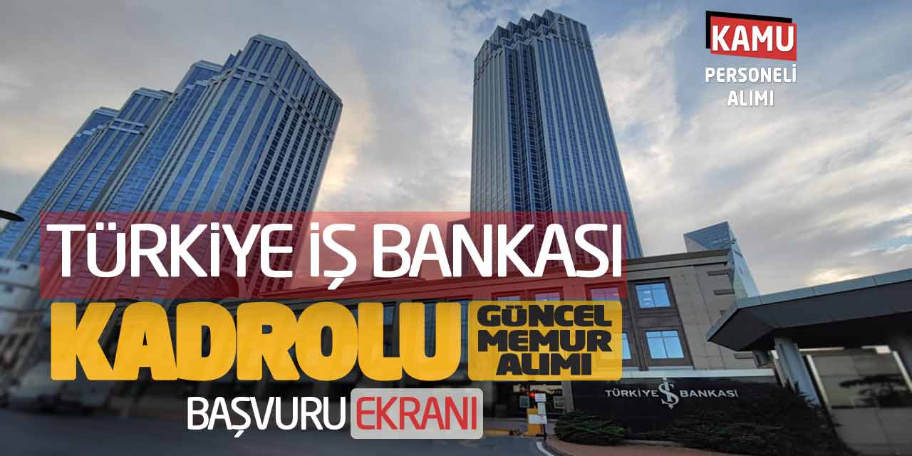 Türkiye İş Bankasına Kadrolu Güncel Memur Alımı! Başvuru Ekranı