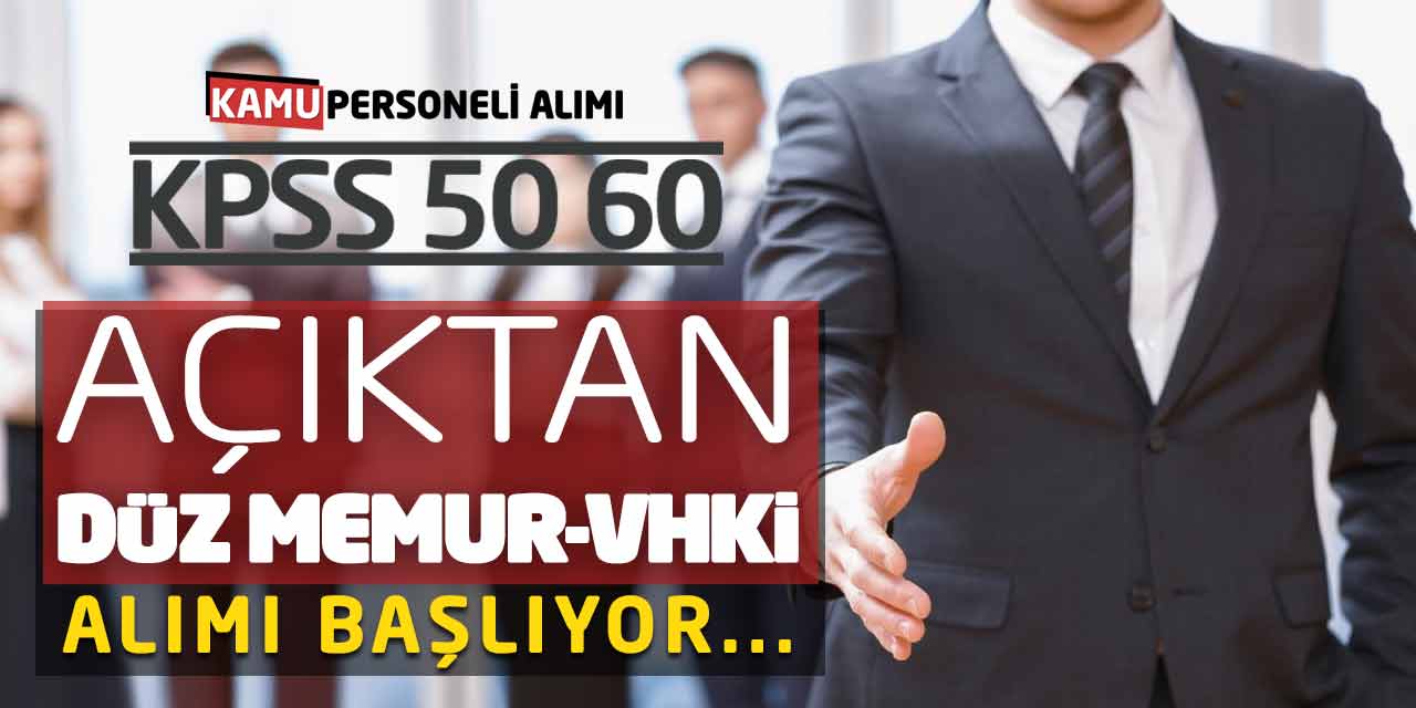 KPSS 50 60 Açıktan Düz Devlet Memuru ve VHKİ Alımı Başlıyor