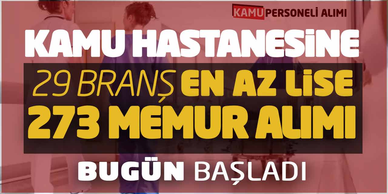 Kamu Hastanesine 29 Branşta En Az Lise 278 Memur Alımı Bugün Başladı