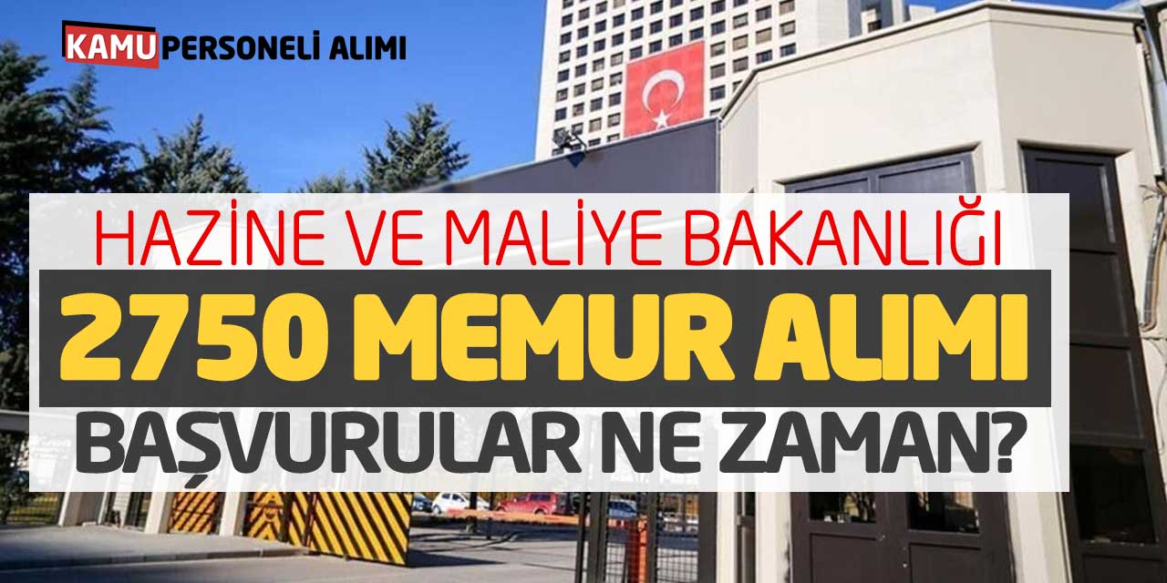 Hazine ve Maliye Bakanlığı 2 Bin 750 Personel Alımı! Başvurular Ne Zaman