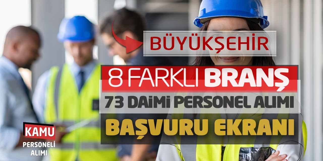 Büyükşehir 8 Farklı Branşta 73 Daimi Personel Alımı Başvuru Ekranı