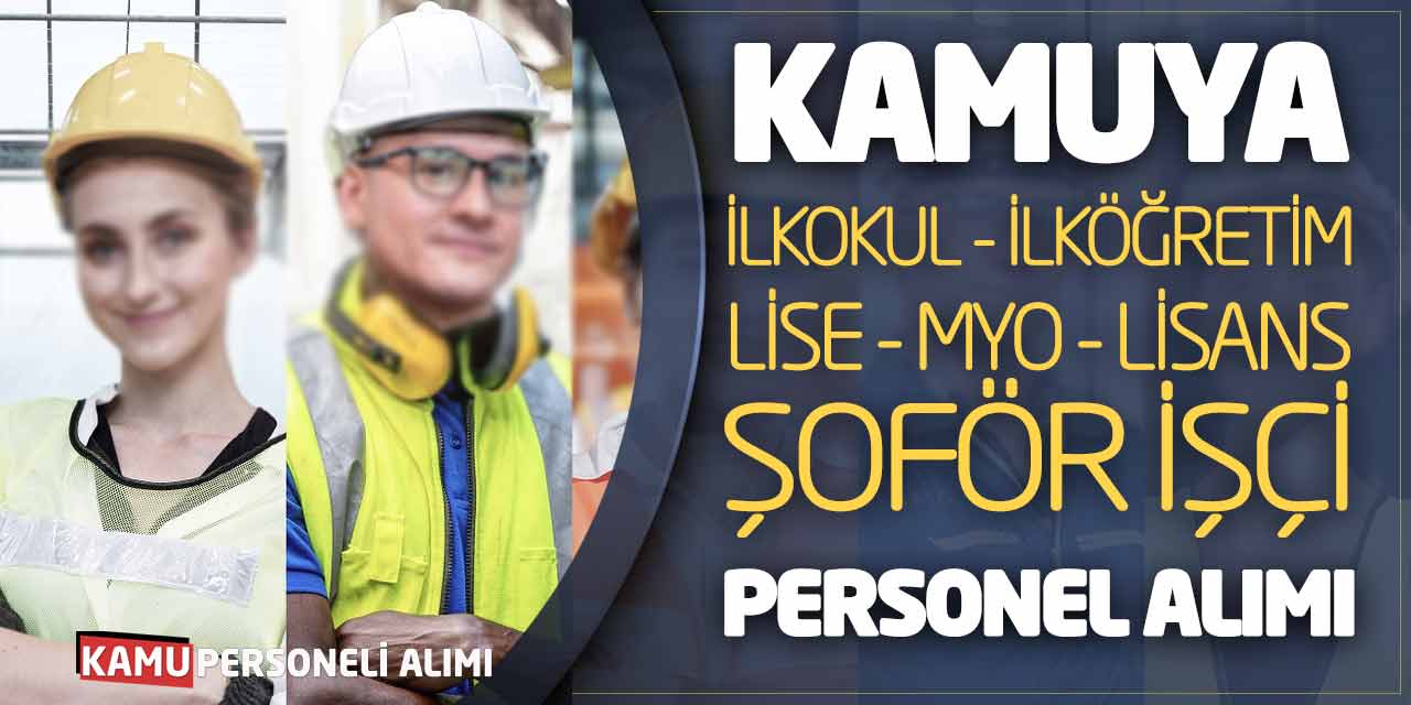 Kamuya İlkokul İlköğretim Lise MYO Lisans Şoför İşçi Personel Alımı