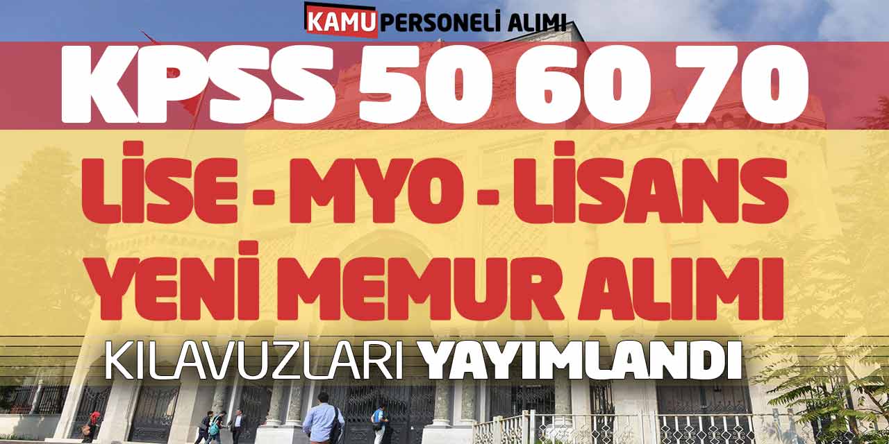 KPSS 50 60 70 Lise MYO Lisans Yeni Memur Alımı Kılavuzları Yayımlandı