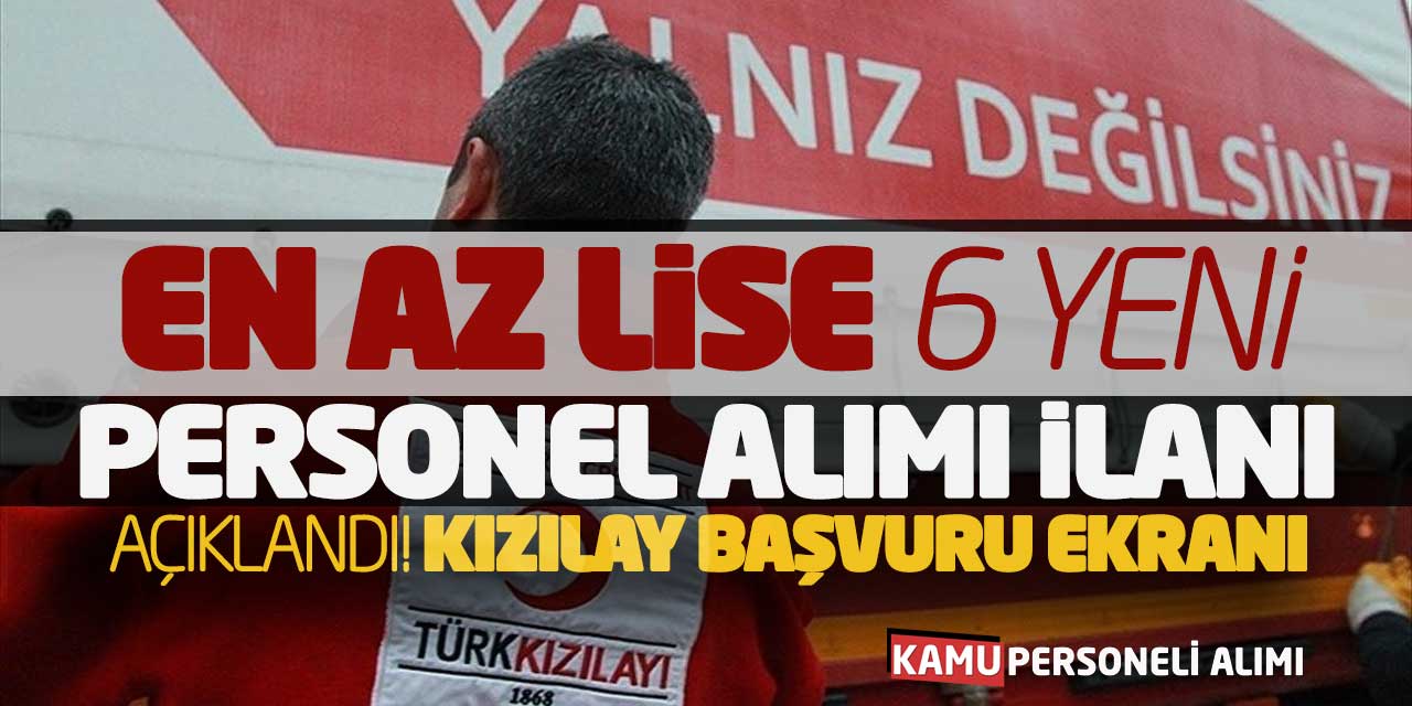 En Az Lise 6 Yeni Personel Alımı İlanı Açıklandı! Kızılay Başvuru Ekranı