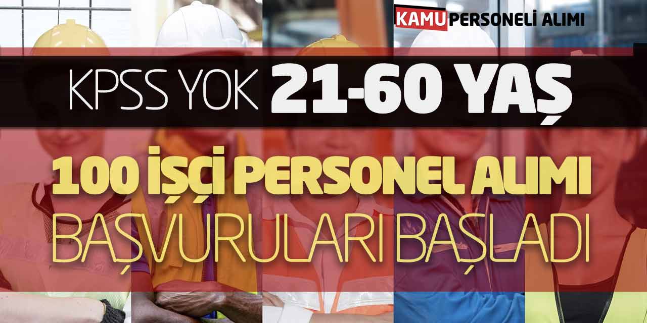 KPSS Yok! 21-60 Yaş Arası 100 İşçi Personel Alımı Başvuruları Başladı