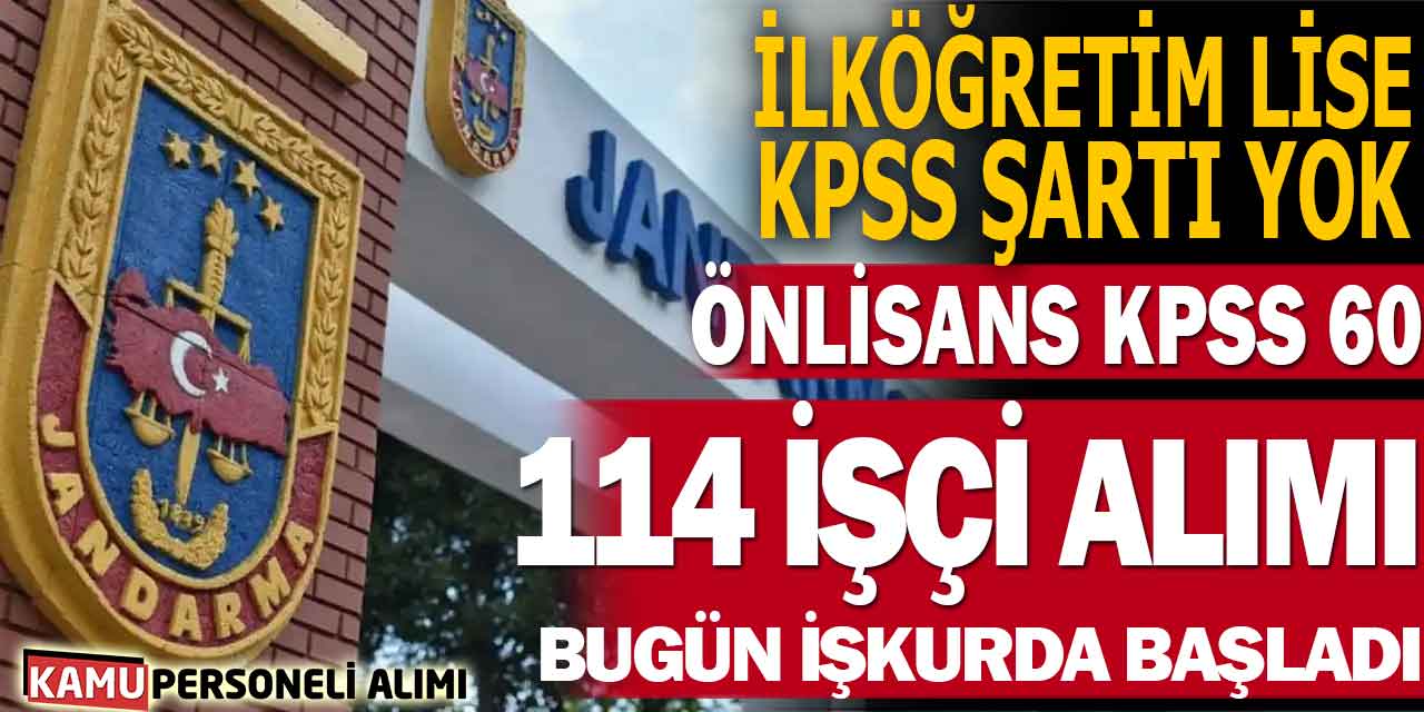 Jandarma 114 Devlet İşçisi Alımı İŞKUR’da Başladı! KPSS 60 ve KPSS’siz