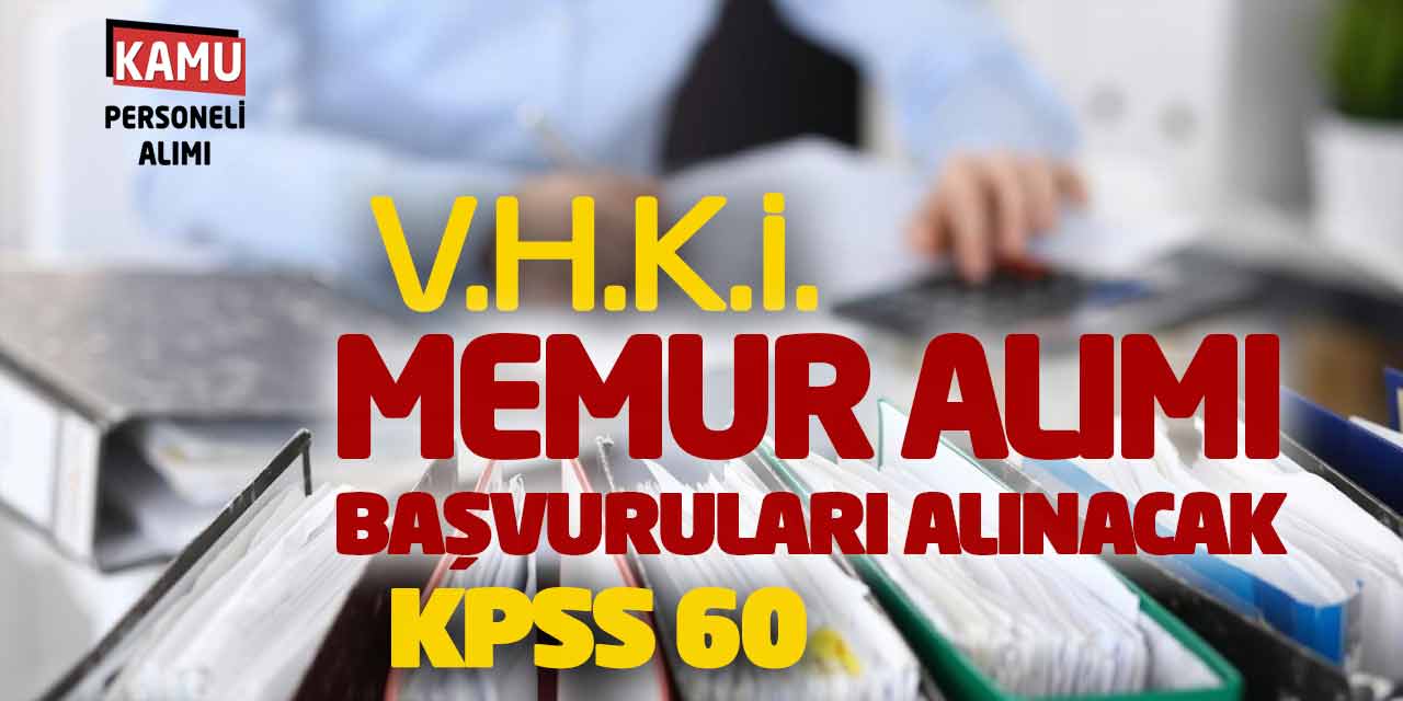 Kamu Personeli VHKİ Memur Alımı Haziran Ayı Başvuruları Alınacak (KPSS 60)