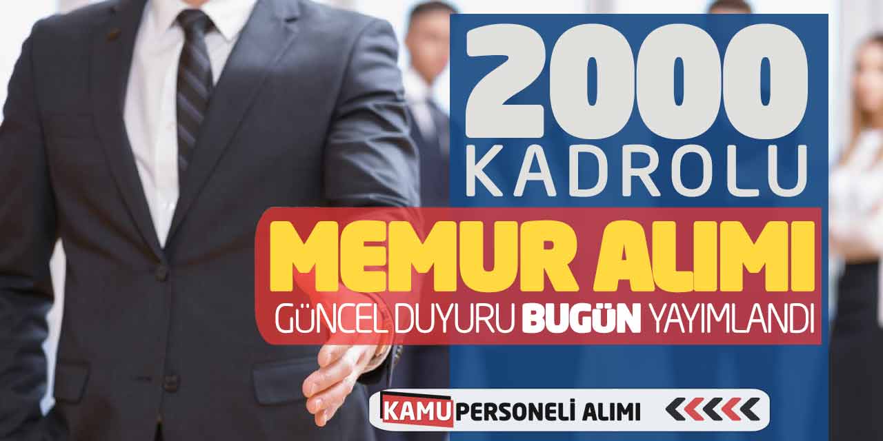 2.000 Kadrolu Memur Alımı! Güncel Duyuru Bugün Yayımlandı