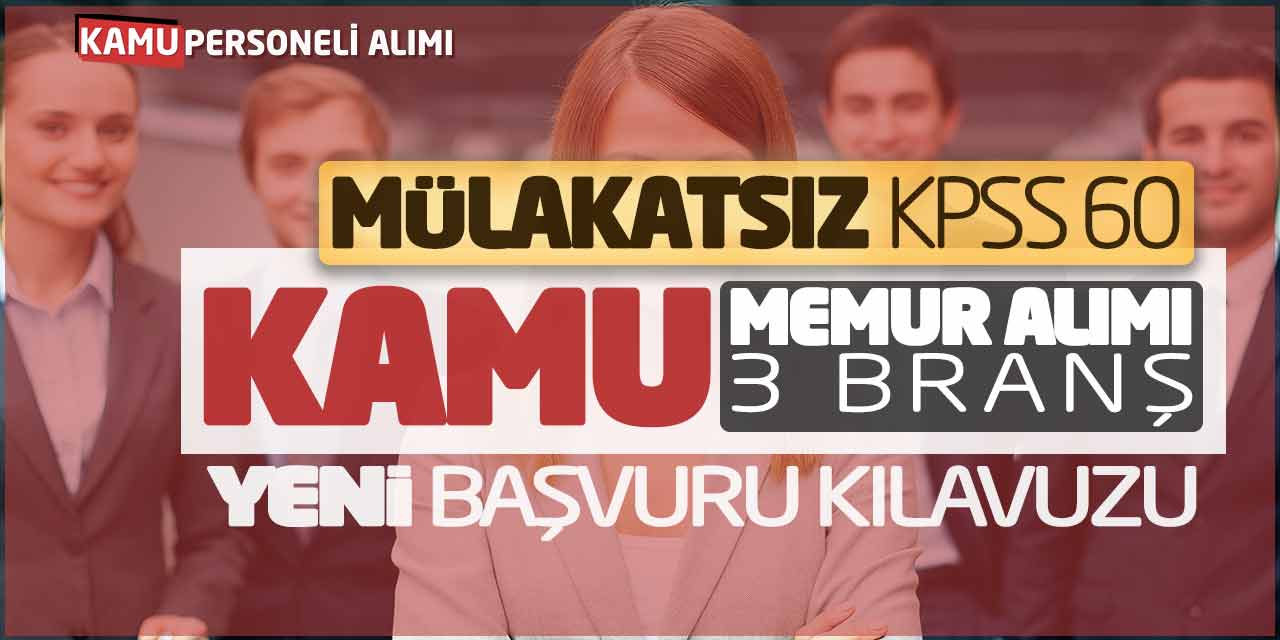 Mülakatsız KPSS 60 Kamu Memur Alımı! 3 Branş Yeni Başvuru Kılavuzu