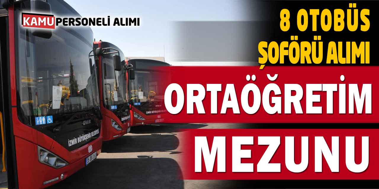 İzmir Ulaşım Hizmetleri 8 Otobüs Şoförü Alımı Açıklandı
