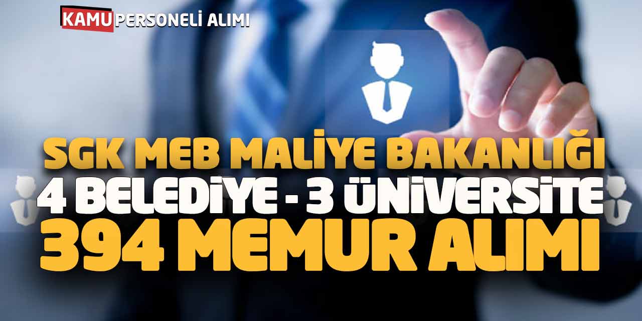 SGK MEB Maliye Bakanlığı 4 Belediye 3 Üniversite 394 Memur Alımı