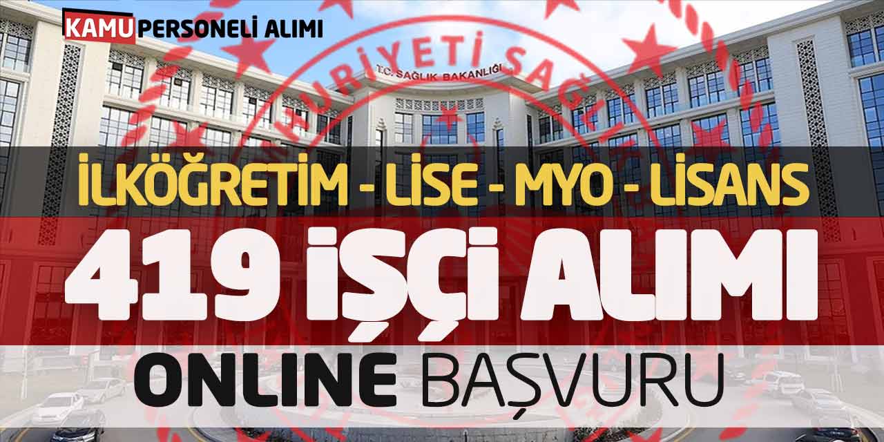 Sağlık Bakanlığı İlk Orta Lise MYO Lisans 419 İşçi Alımı Online Başvuru