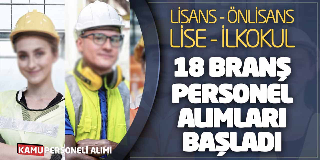 Lisans Önlisans Lise İlkokul 18 Branşta Personel Alımları Başladı