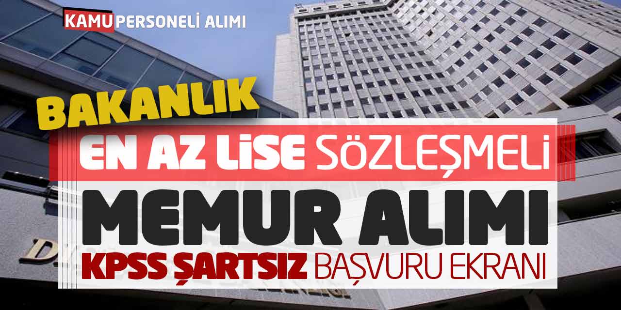 Bakanlık En Az Lise Sözleşmeli Memur Alımı! KPSS Şartsız Başvuru Ekranı