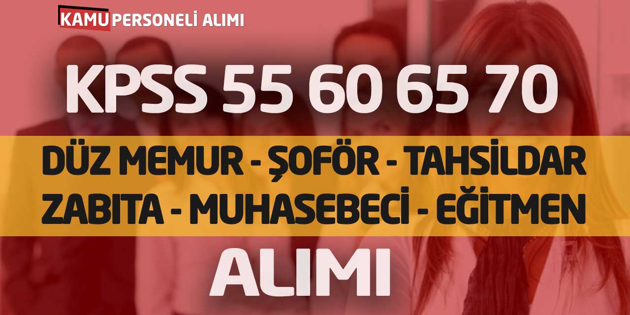 KPSS 55 60 65 70 Düz Memur Şoför Tahsildar Zabıta Diğer Personel Alımı