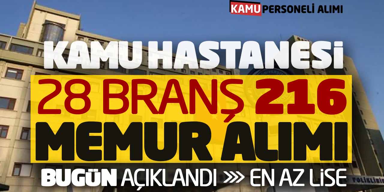 Kamu Hastanesi 28 Branşta 216 Memur Alımı Bugün Açıklandı! En Az Lise