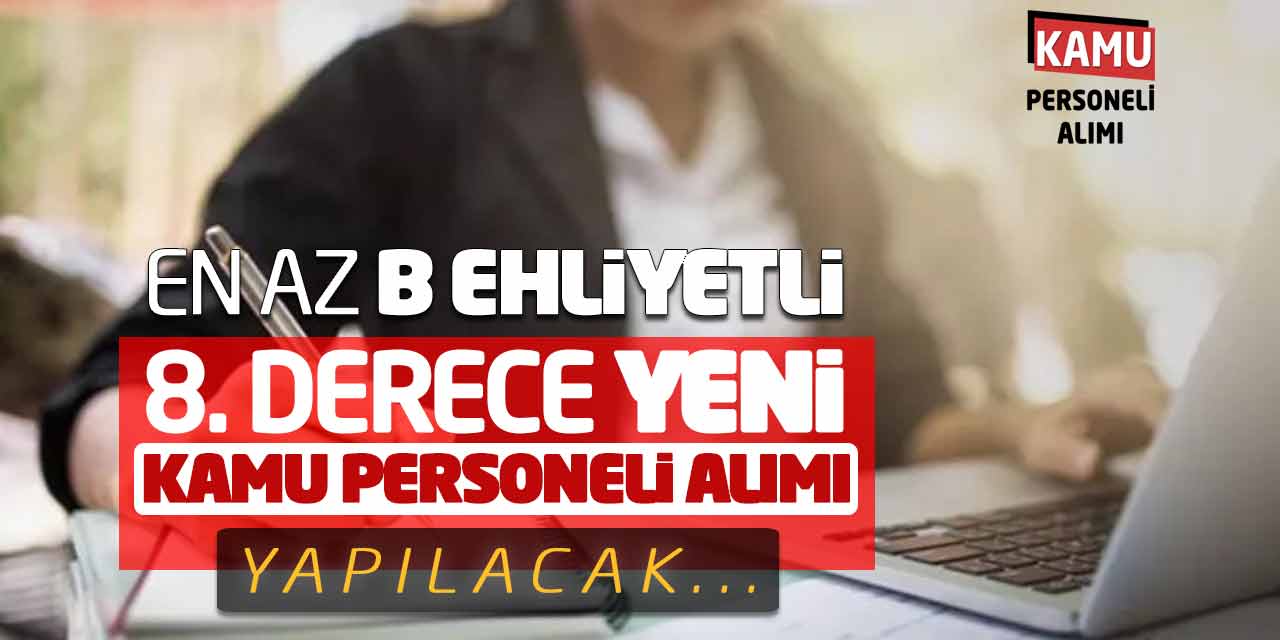 En Az B Ehliyetli 8. Derece Yeni Devlet Personeli Alımı Yapılacak