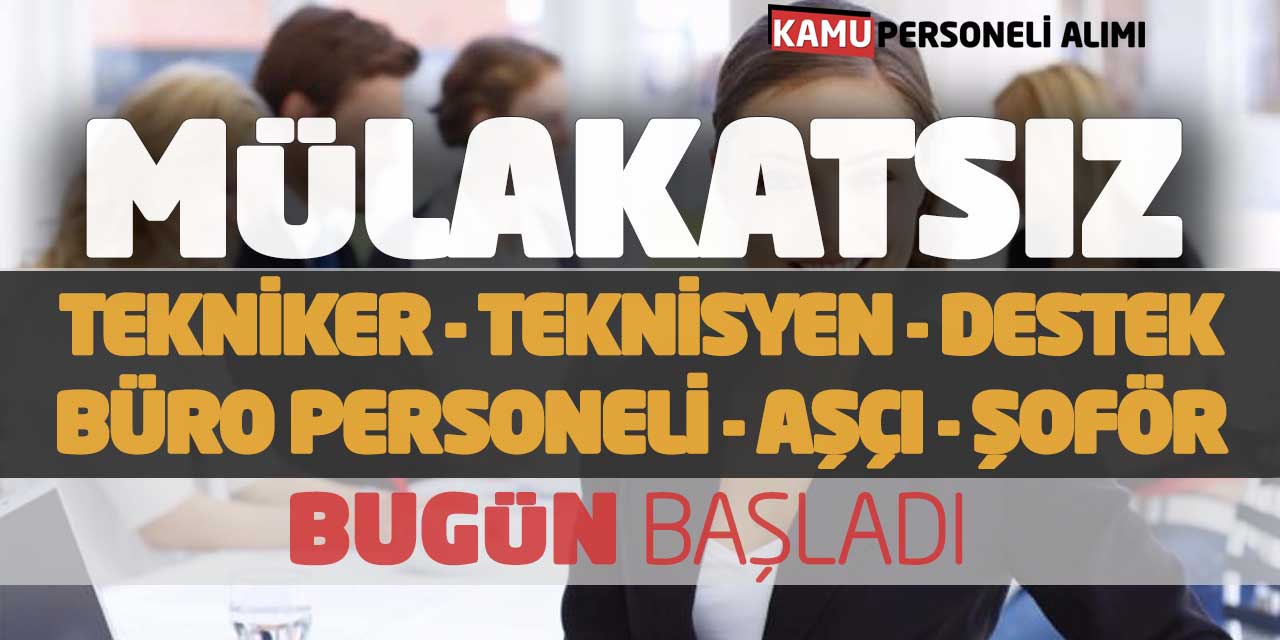 Mülakatsız Tekniker Teknisyen Büro Personeli Aşçı Şoför Alımı Başladı