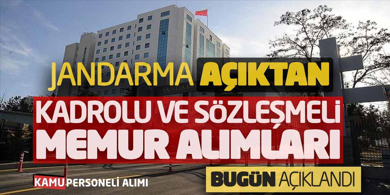 Jandarma Açıktan Kadrolu ve Sözleşmeli Memur Alımları Bugün Açıklandı