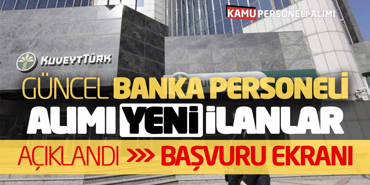 KuveytTürk Güncel Banka Personeli Alımı Yeni İlanları Açıklandı! Başvuru Ekranı