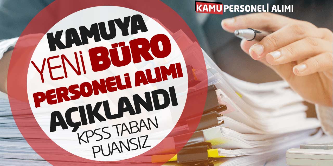 Kamuya Yeni Büro Personeli Alımı Açıklandı! KPSS Taban Puansız