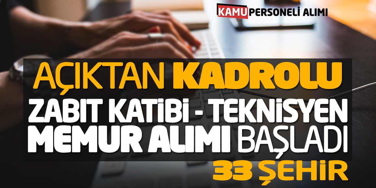 Açıktan Kadrolu Zabıt Katibi Teknisyen Memur Alımı Başladı! 33 Şehir