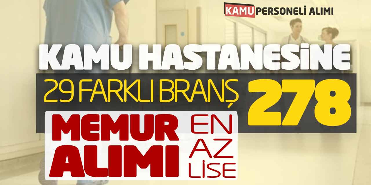 Kamu Hastanesine 29 Farklı Branşta 278 Memur Alımı! En Az Lise Başvuru