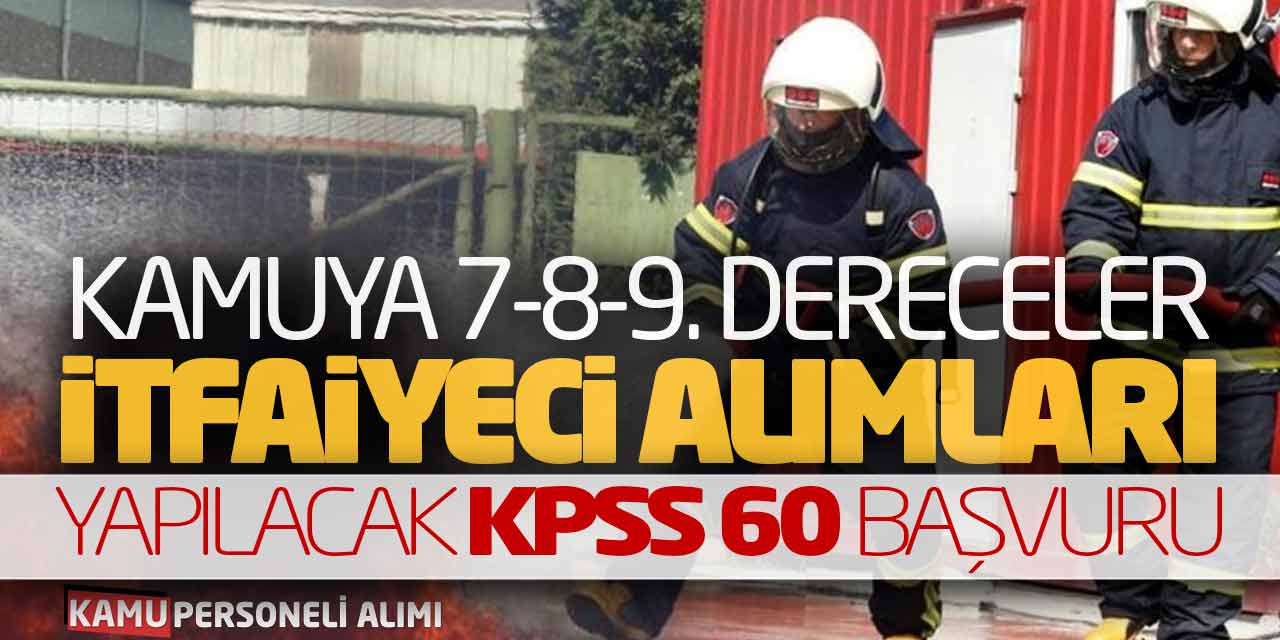 Kamuya 7-8-9. Dereceler İtfaiyeci Alımları Yapılacak (KPSS 60 Başvuru)