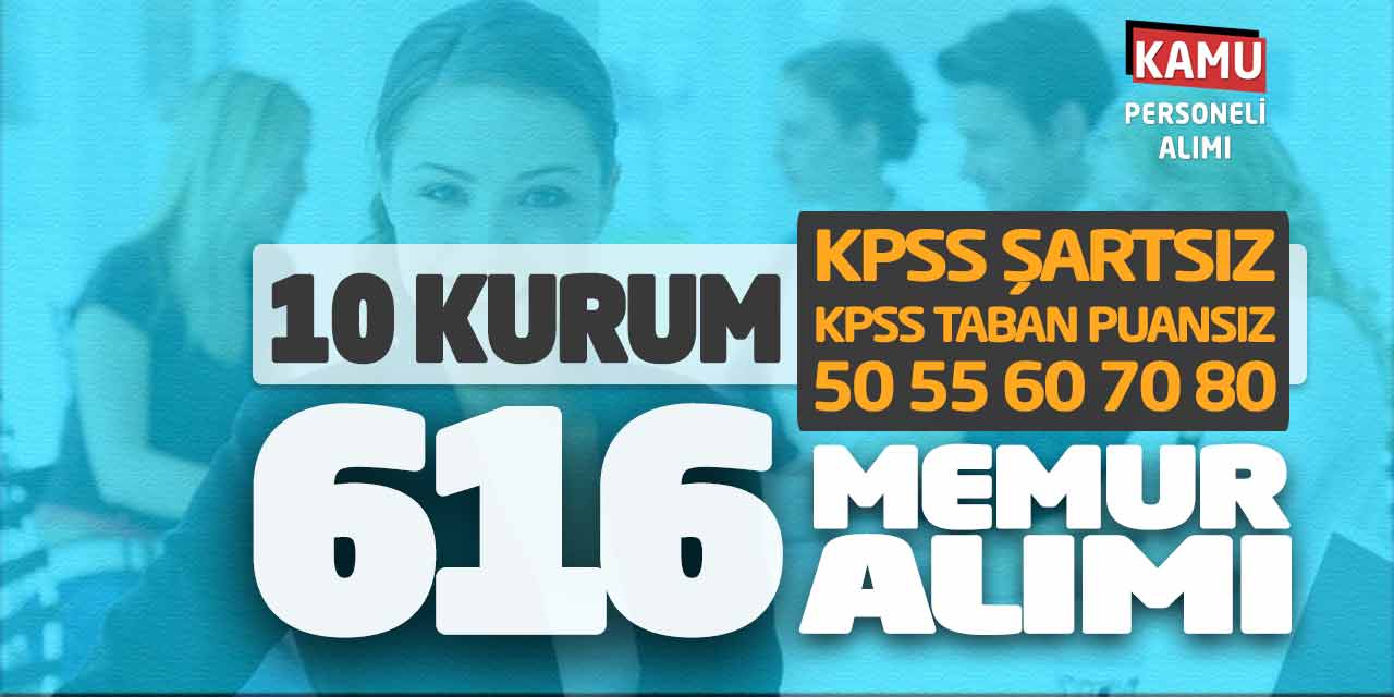 10 Kuruma KPSS Şartsız 50 55 60 70 80 ve Taban Puansız 616 Memur Alımı