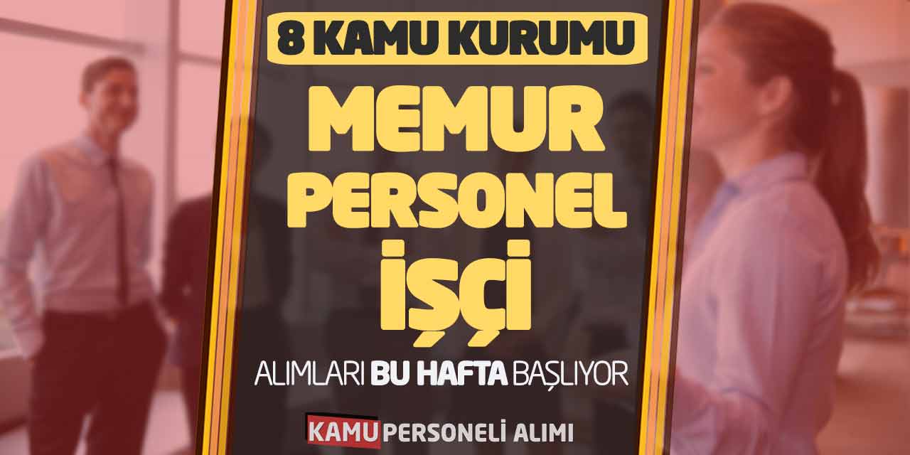 8 Kamu Kurumuna Memur Personel İşçi Alımları Bu Hafta Başlıyor