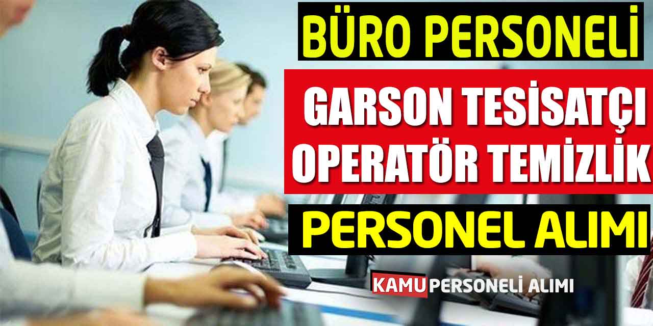 Büro Personeli, Garson, Tesisatçı, Operatör, Temizlik Personeli Alımı