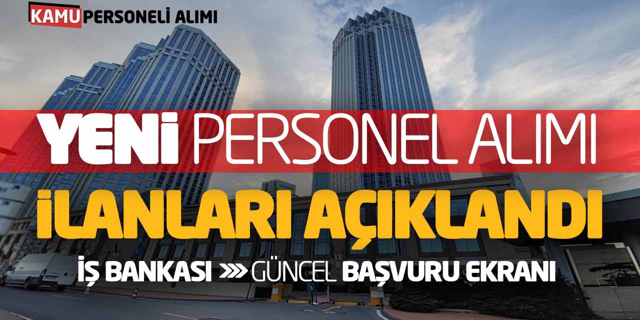 İş Bankası Yeni Personel Alımı İlanları Açıklandı! Güncel Başvuru Ekranı