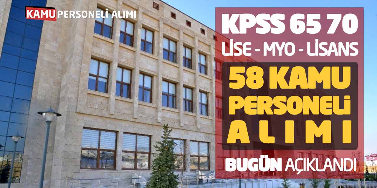 KPSS 65 70 Lise Önlisans Lisans 58 Kamu Personeli Alımı Bugün Açıklandı