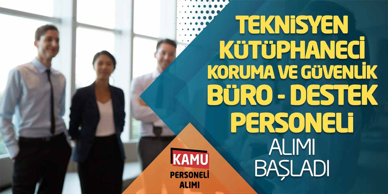 Teknisyen Kütüphaneci Koruma Büro Destek Personeli Alımı Başladı