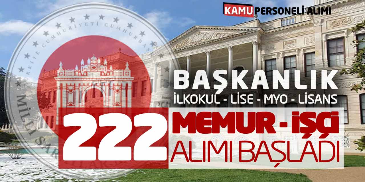 Başkanlık İlkokul Lise Önlisans Lisans 222 Memur ve İşçi Alımı Başladı