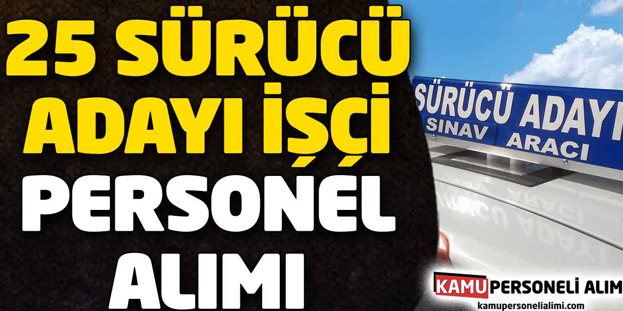 Büyükşehir Belediyesi 25 Sürücü Adayı Daimi İşçi Personel Alımı
