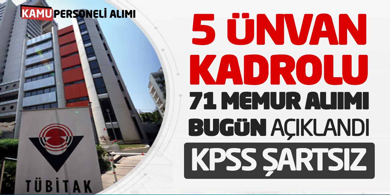 Tübitak 5 Ünvan Kadrolu 71 Memur Alımı Bugün Açıklandı! KPSS Şartsız